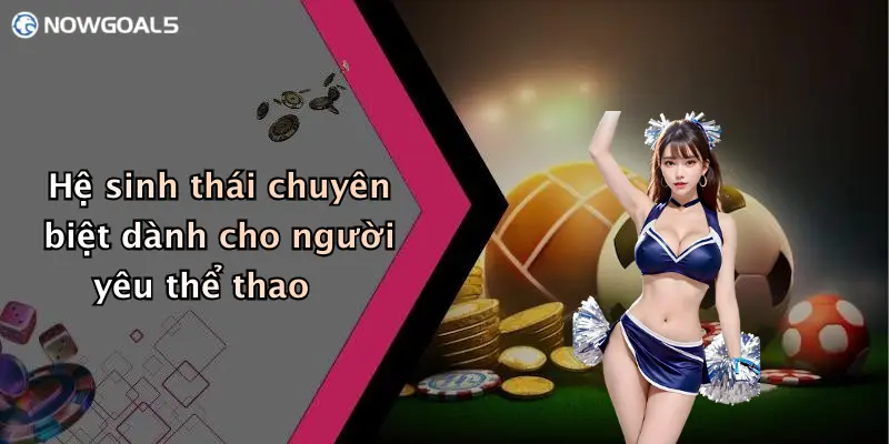 Hệ sinh thái chuyên biệt dành cho người yêu thể thao