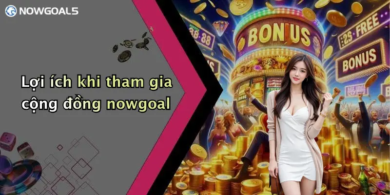 Lợi ích khi tham gia cộng đồng nowgoal