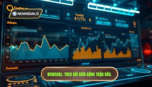 heo dõi biến động trận đấu Nowgoal